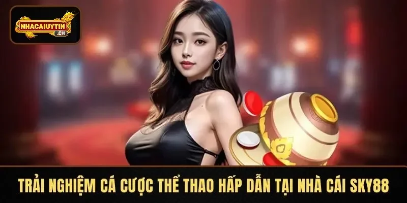 Trải nghiệm cá cược thể thao hấp dẫn tại nhà cái SKY88